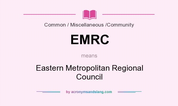 What does EMRC mean? It stands for Eastern Metropolitan Regional Council
