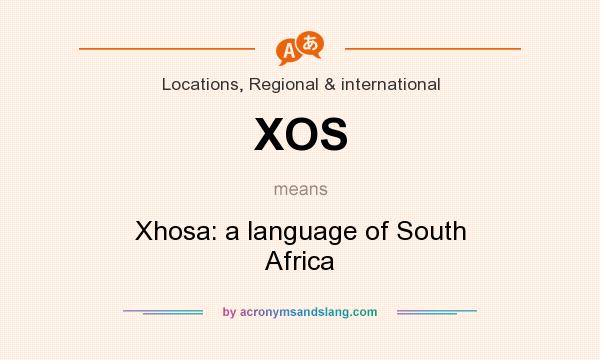What does XOS mean? It stands for Xhosa: a language of South Africa