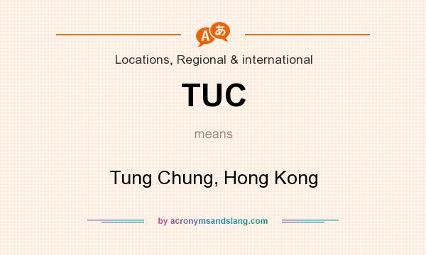 What does TUC mean? It stands for Tung Chung, Hong Kong