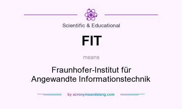 What does FIT mean? It stands for Fraunhofer-Institut für Angewandte Informationstechnik