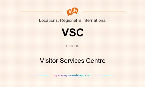 What does VSC mean? It stands for Visitor Services Centre