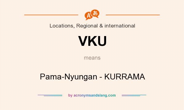 What does VKU mean? It stands for Pama-Nyungan - KURRAMA