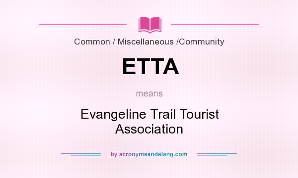 What does ETTA mean? It stands for Evangeline Trail Tourist Association