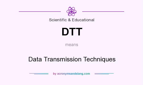 What does DTT mean? It stands for Data Transmission Techniques