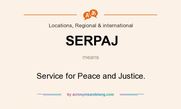 What does SERPAJ mean? It stands for Service for Peace and Justice.