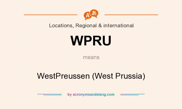 What does WPRU mean? It stands for WestPreussen (West Prussia)
