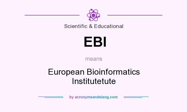 What does EBI mean? It stands for European Bioinformatics Institutetute