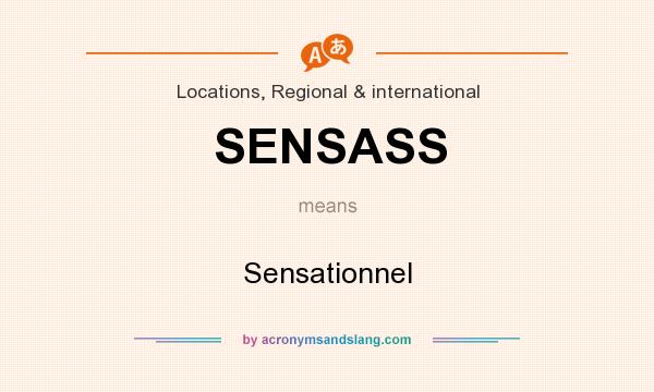 What does SENSASS mean? It stands for Sensationnel