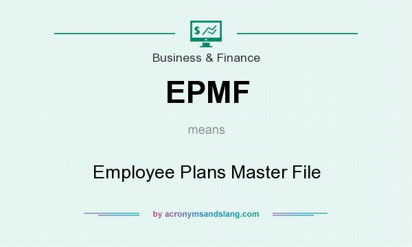 What does EPMF mean? It stands for Employee Plans Master File