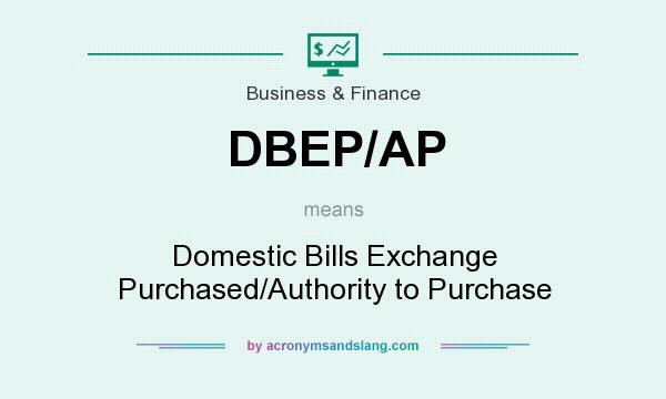What does DBEP/AP mean? It stands for Domestic Bills Exchange Purchased/Authority to Purchase