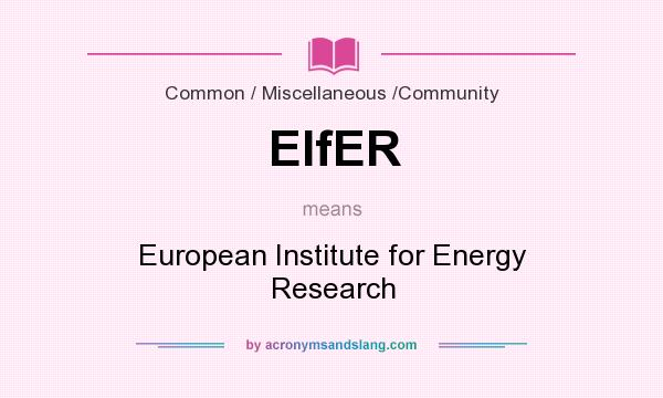 What does EIfER mean? It stands for European Institute for Energy Research