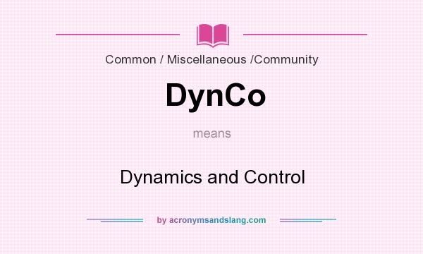 What does DynCo mean? It stands for Dynamics and Control