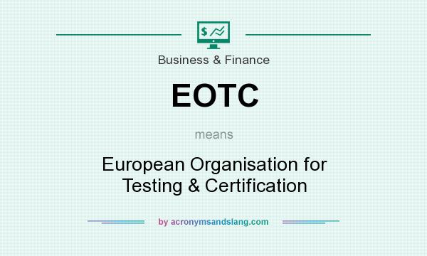 What does EOTC mean? It stands for European Organisation for Testing & Certification