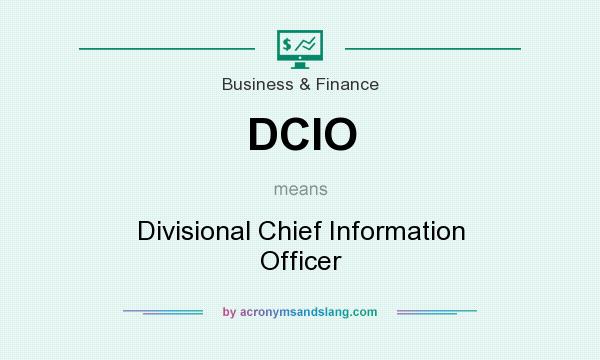What does DCIO mean? It stands for Divisional Chief Information Officer