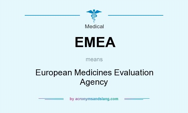 What does EMEA mean? It stands for European Medicines Evaluation Agency