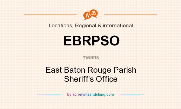 What does EBRPSO mean? It stands for East Baton Rouge Parish Sheriff`s Office