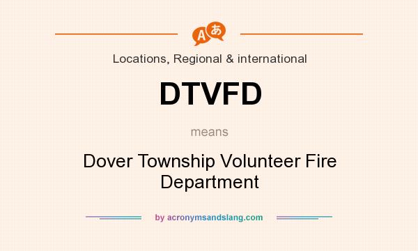 What does DTVFD mean? It stands for Dover Township Volunteer Fire Department