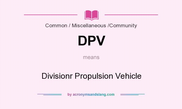 What does DPV mean? It stands for Divisionr Propulsion Vehicle