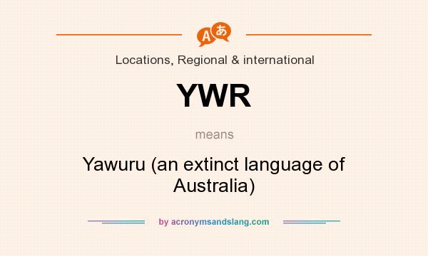 What does YWR mean? It stands for Yawuru (an extinct language of Australia)