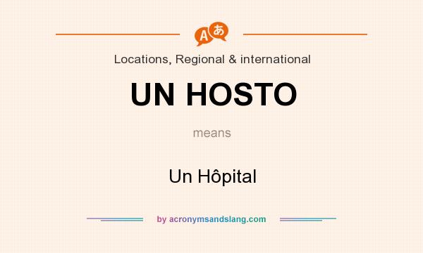What does UN HOSTO mean? It stands for Un Hôpital