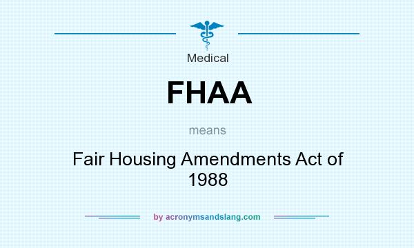 What does FHAA mean? It stands for Fair Housing Amendments Act of 1988