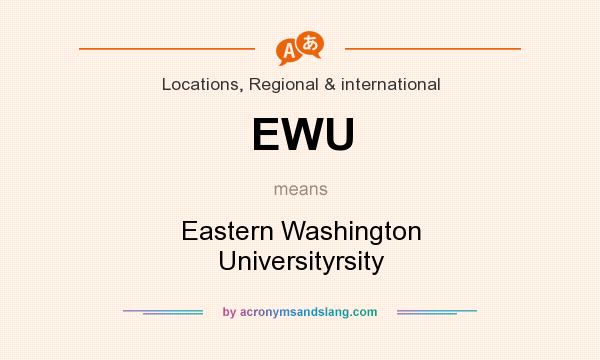 What does EWU mean? It stands for Eastern Washington Universityrsity