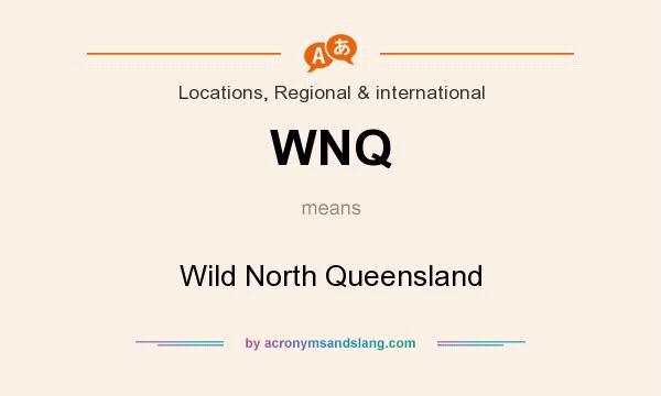 What does WNQ mean? It stands for Wild North Queensland