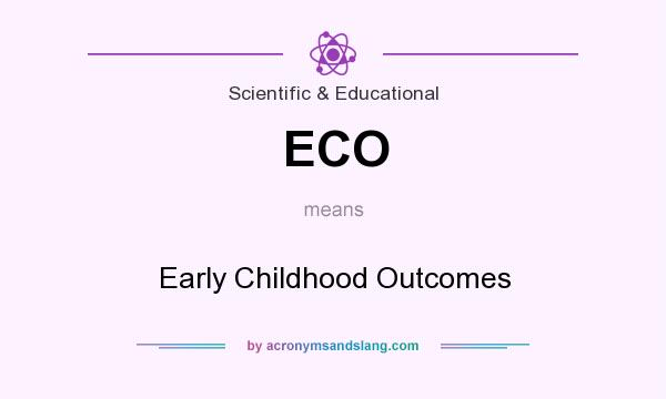 What does ECO mean? It stands for Early Childhood Outcomes
