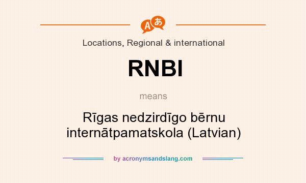 What does RNBI mean? It stands for Rīgas nedzirdīgo bērnu internātpamatskola (Latvian)