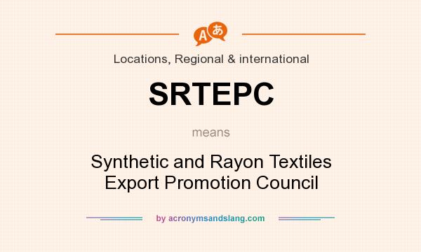 What does SRTEPC mean? It stands for Synthetic and Rayon Textiles Export Promotion Council