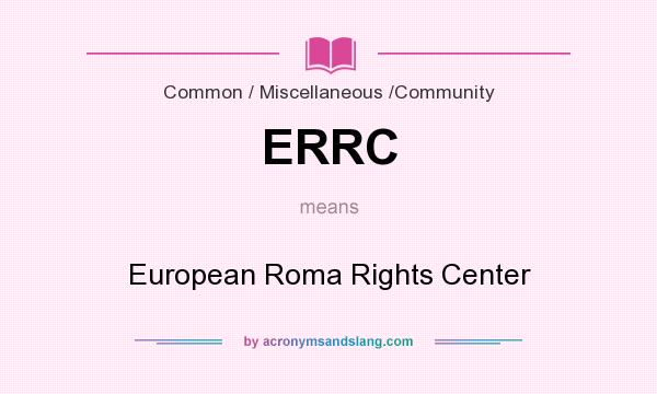 What does ERRC mean? It stands for European Roma Rights Center