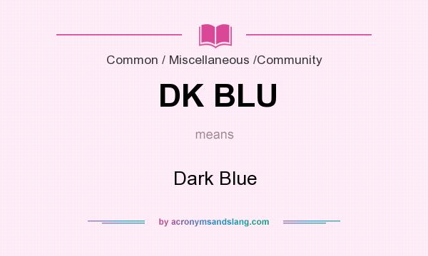 What does DK BLU mean? It stands for Dark Blue