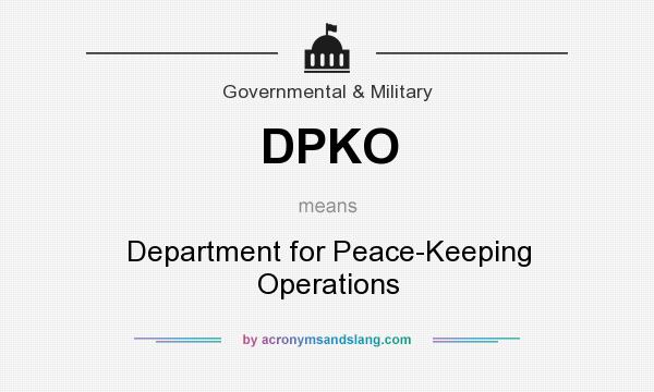 What does DPKO mean? It stands for Department for Peace-Keeping Operations