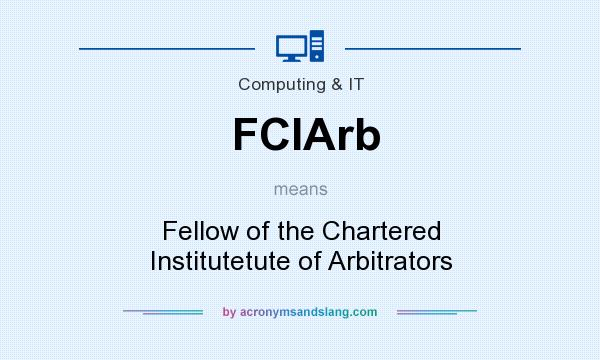 What does FCIArb mean? It stands for Fellow of the Chartered Institutetute of Arbitrators