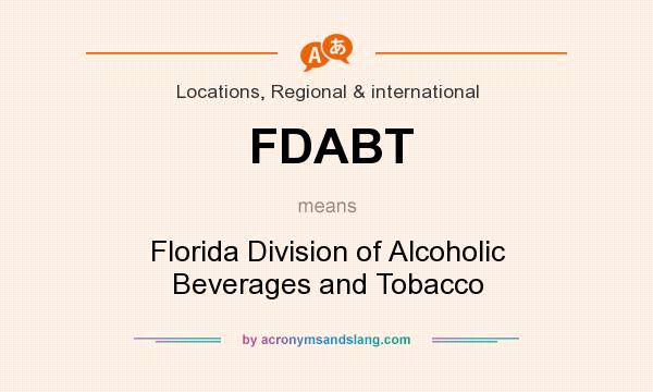 What does FDABT mean? It stands for Florida Division of Alcoholic Beverages and Tobacco