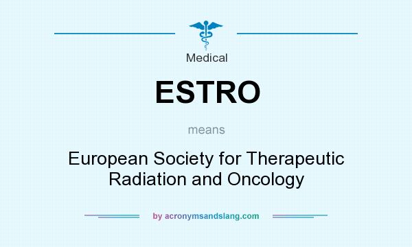 What does ESTRO mean? It stands for European Society for Therapeutic Radiation and Oncology