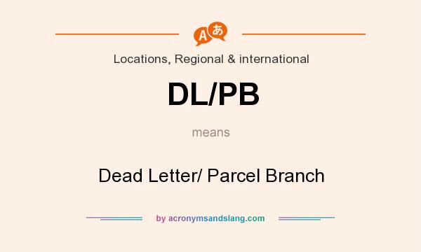 What does DL/PB mean? It stands for Dead Letter/ Parcel Branch