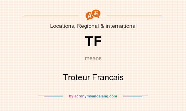 What does TF mean? It stands for Troteur Francais