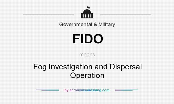 What does FIDO mean? It stands for Fog Investigation and Dispersal Operation