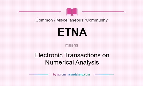 What does ETNA mean? It stands for Electronic Transactions on Numerical Analysis