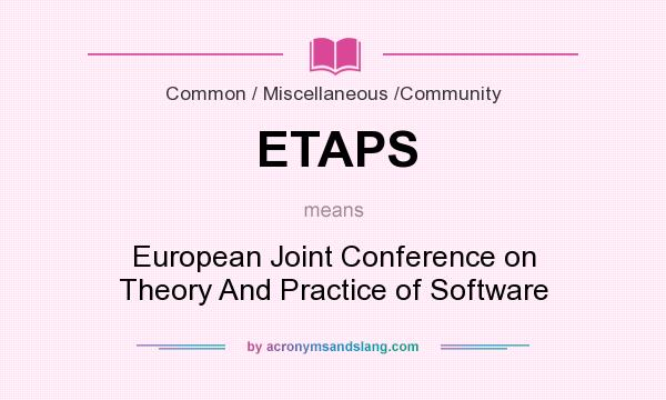 What does ETAPS mean? It stands for European Joint Conference on Theory And Practice of Software