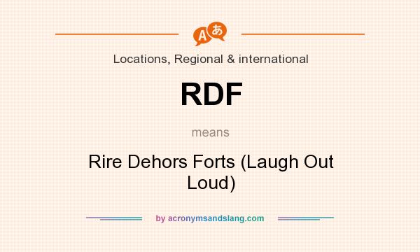What does RDF mean? It stands for Rire Dehors Forts (Laugh Out Loud)