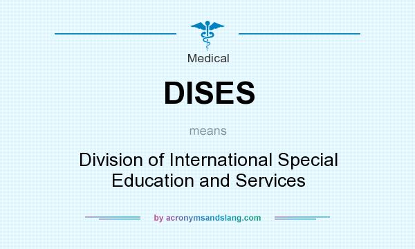 What does DISES mean? It stands for Division of International Special Education and Services