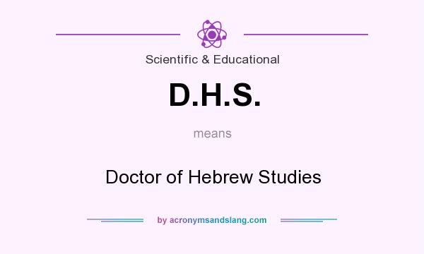 What does D.H.S. mean? It stands for Doctor of Hebrew Studies