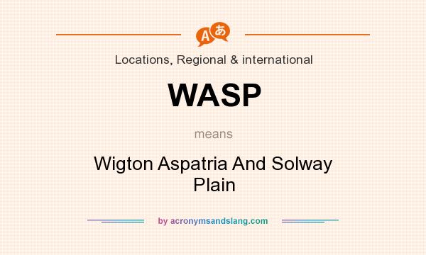 What does WASP mean? It stands for Wigton Aspatria And Solway Plain