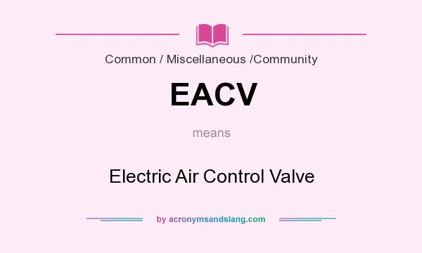 What does EACV mean? It stands for Electric Air Control Valve