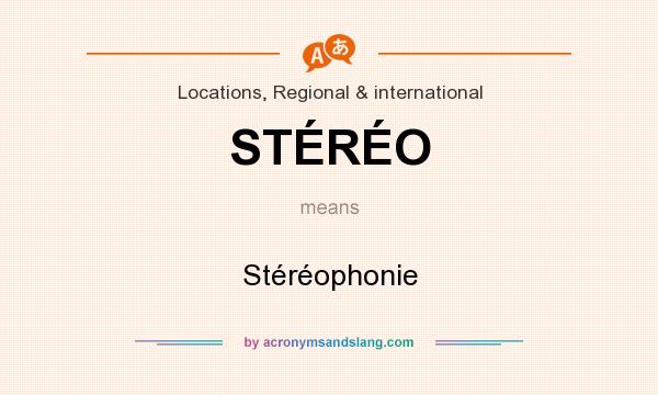 What does STÉRÉO mean? It stands for Stéréophonie