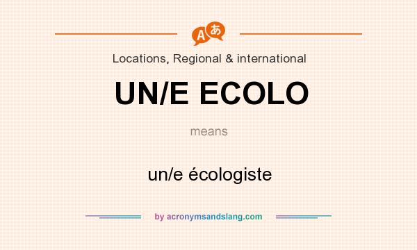 What does UN/E ECOLO mean? It stands for un/e écologiste