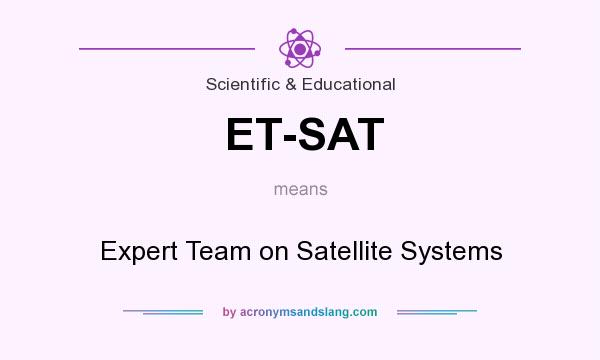 What does ET-SAT mean? It stands for Expert Team on Satellite Systems
