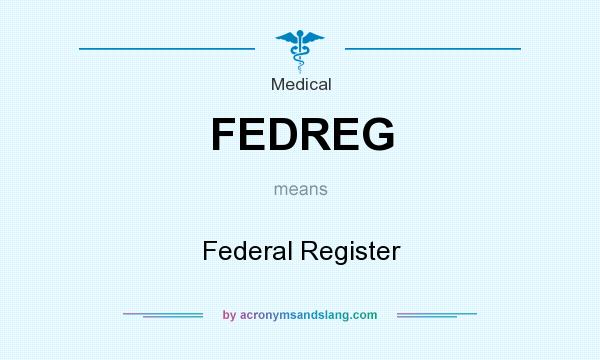 What does FEDREG mean? It stands for Federal Register